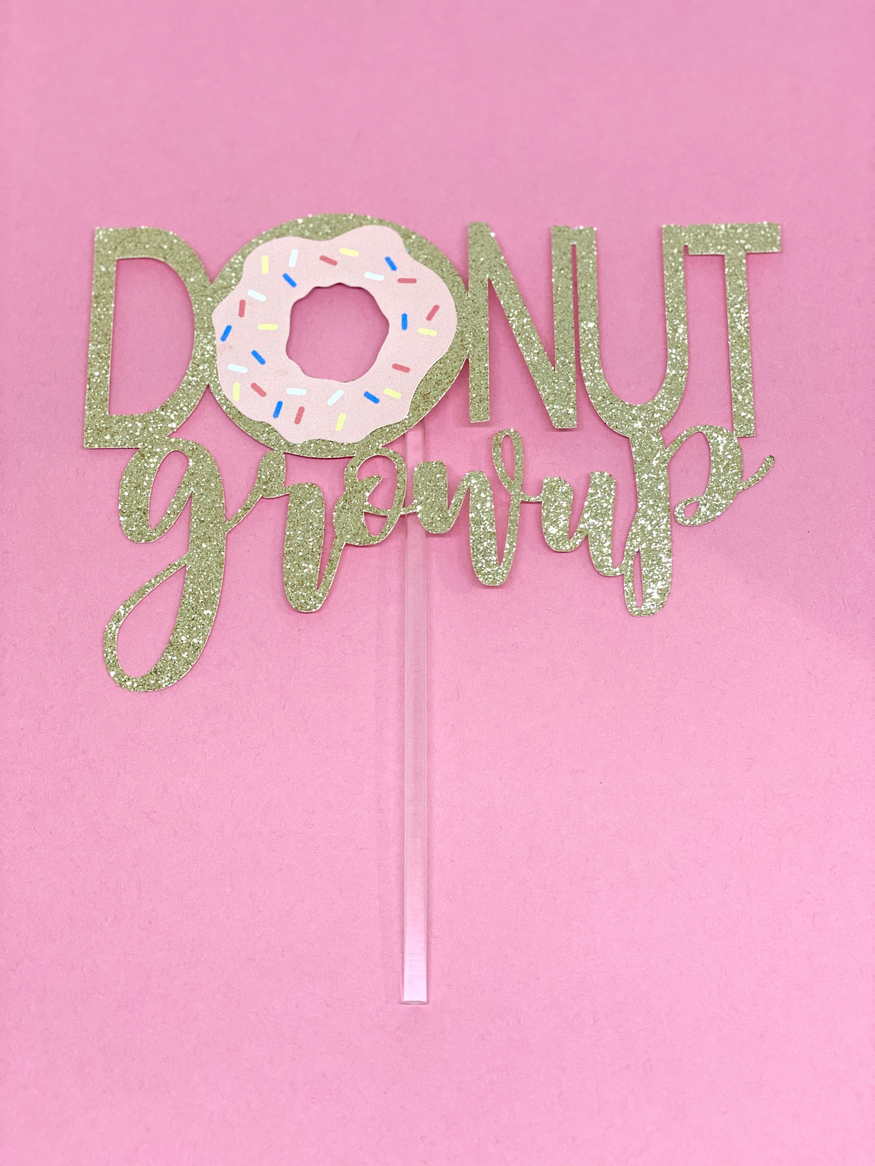DONUT grow up Cake Topper